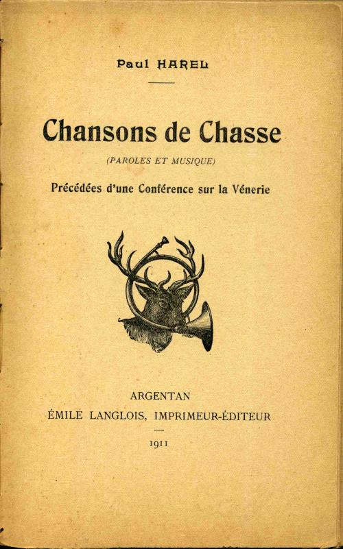 Partition - Chansons de chasse - Chansons de chasse (Paroles et musique) Précédées d'une conférence sur la vénerie.- Argentan - Émile Langlois Imprimeur-Éditeur -1911